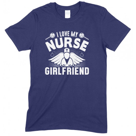 I Love My Nurse Girlfriend -Unisex T Shirt