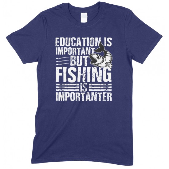 Education is Important But Fishing is Importanter- Unisex T Shirt