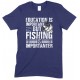 Education is Important But Fishing is Importanter- Unisex T Shirt