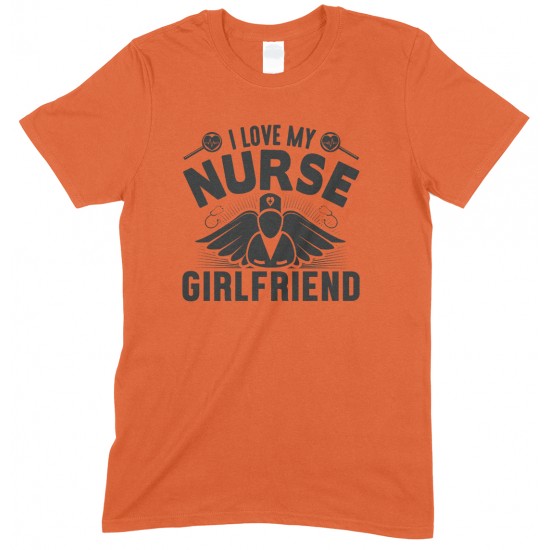 I Love My Nurse Girlfriend -Unisex T Shirt