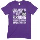 Education is Important But Fishing is Importanter- Unisex T Shirt