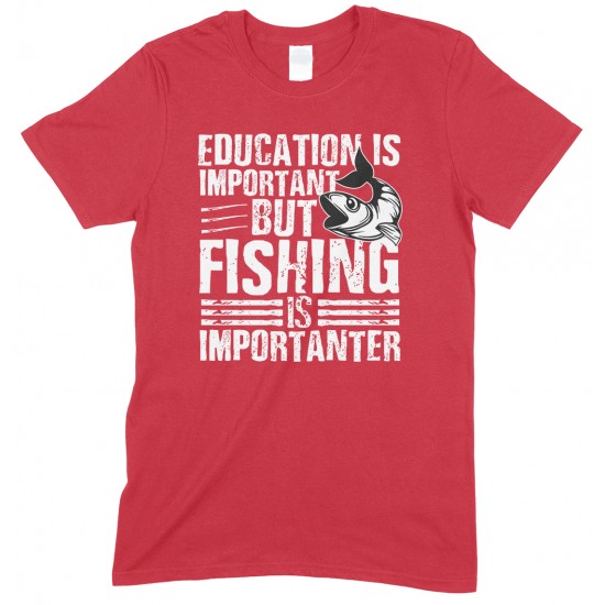 Education is Important But Fishing is Importanter- Unisex T Shirt