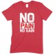 No Pain No Gain - Unisex Gym T Shirt 