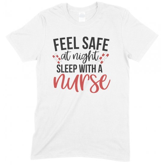 Feel Safe At Night Sleep With A Nurse-Unisex T Shirt