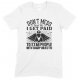 Don't Mess with Me I Get Paid to Stab People with Sharp Objects!Unisex Nurse T Shirt