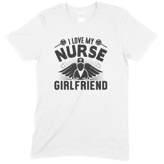 I Love My Nurse Girlfriend -Unisex T Shirt