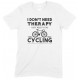 I Don't Need Therapy I Just Need to Go Cycling - Unisex T Shirt