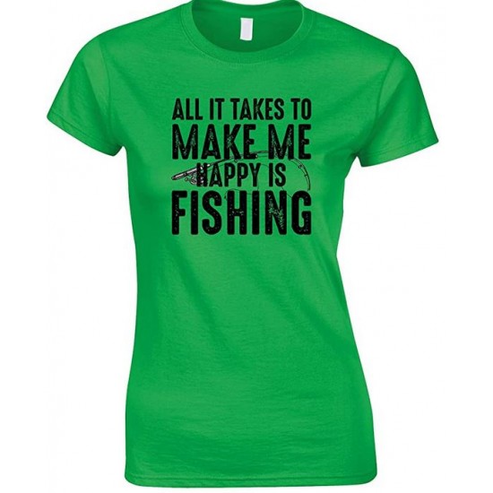 All It Takes to Make Me Happy is Fishing  - Ladies Fishing T Shirt