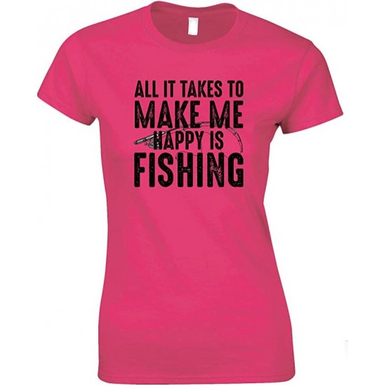 All It Takes to Make Me Happy is Fishing  - Ladies Fishing T Shirt