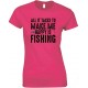 All It Takes to Make Me Happy is Fishing  - Ladies Fishing T Shirt