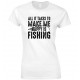 All It Takes to Make Me Happy is Fishing  - Ladies Fishing T Shirt