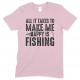 All It Takes to Make Me Happy is Fishing -Child's T Shirt Boy/Girl