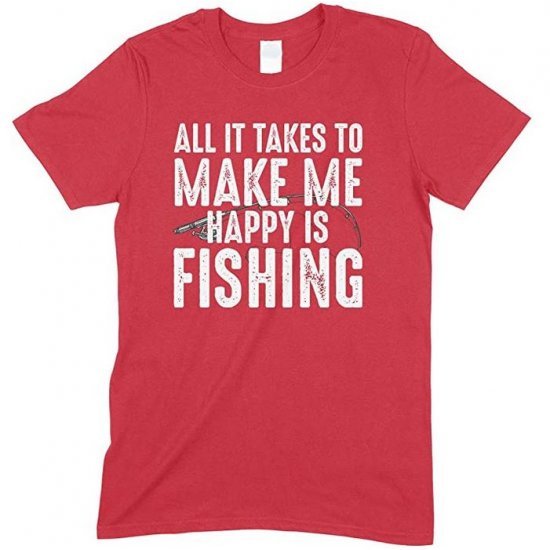 All It Takes to Make Me Happy is Fishing  - Unisex Fishing T Shirt