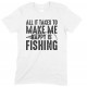 All It Takes to Make Me Happy is Fishing -Child's T Shirt Boy/Girl