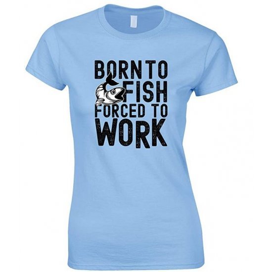  Born to Fish Forced to Work-Ladies Fishing T-Shirt 