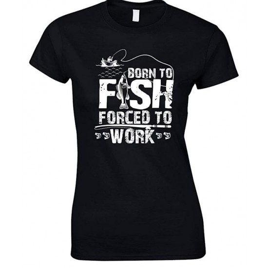 Born to Fish Forced to Work - Ladies Fishing T Shirt