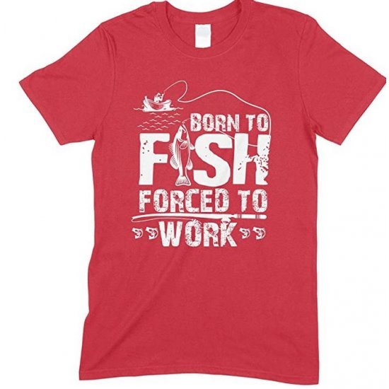 Born to Fish Forced to Work-Men's Unisex T Shirt