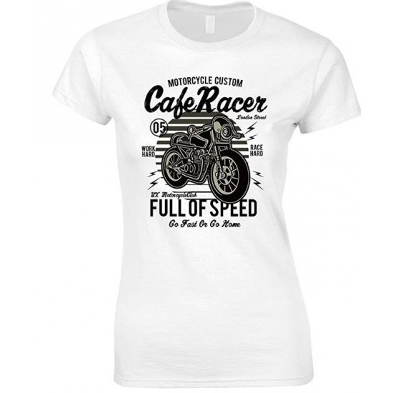  Motorcycle Custom Cafe Racer Full of Speed Go Fast Or Go Home- Ladies T Shirt 