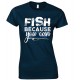 Fish Because You Can - Ladies Fishing T Shirt
