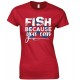 Fish Because You Can - Ladies Fishing T Shirt