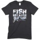  Fish Because You Can-Kids Unisex Fishing T Shirt-Boy- Girl