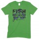 Men's Fish Because You Can - Unisex Fishing T Shirt