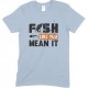 Fish Like You Mean It - Unisex Fishing T Shirt