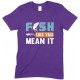 Fish Like You Mean It - Unisex Fishing T Shirt