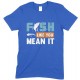 Fish Like You Mean It-Kids Unisex Fishing T Shirt-Boy- Girl