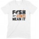 Fish Like You Mean It-Kids Unisex Fishing T Shirt-Boy- Girl