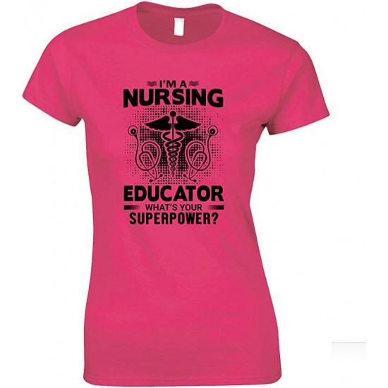 I'm A Nursing Educator What's Your Superpower- Ladies T Shirt