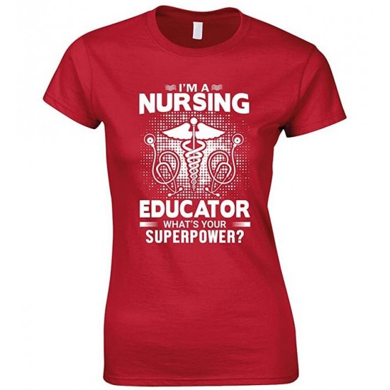 I'm A Nursing Educator What's Your Superpower- Ladies T Shirt
