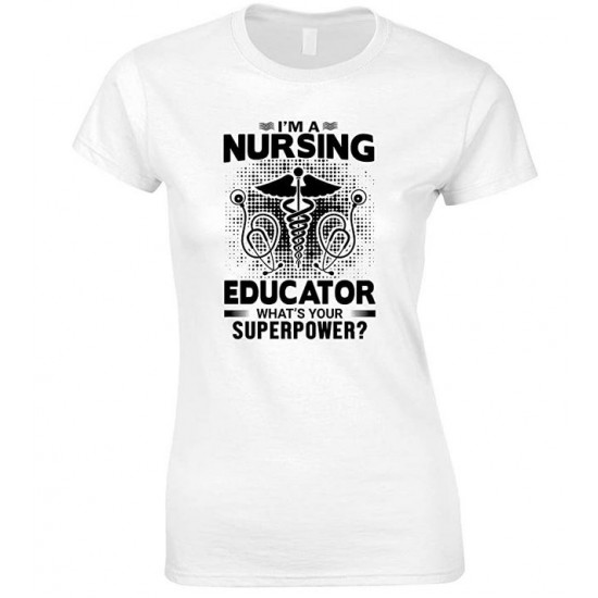 I'm A Nursing Educator What's Your Superpower- Ladies T Shirt