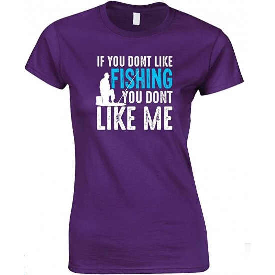  If You Don't Like Fishing You Don't Like Me-Ladies Style T Shirt