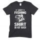 Lucky Fishing Shirt Do Not Wash- Adults Unisex T Shirt