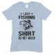 Lucky Fishing Shirt Do Not Wash- Adults Unisex T Shirt