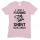 Lucky Fishing Shirt Do Not Wash- Adults Unisex T Shirt