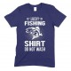 Lucky Fishing Shirt Do Not Wash- Adults Unisex T Shirt