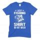 Lucky Fishing Shirt Do Not Wash- Adults Unisex T Shirt