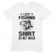 Lucky Fishing Shirt Do Not Wash- Adults Unisex T Shirt