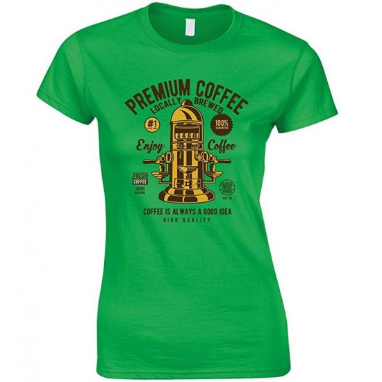  Premium Coffee Locally Brewed-Coffee is Always A Good Idea Ladies  T Shirt 