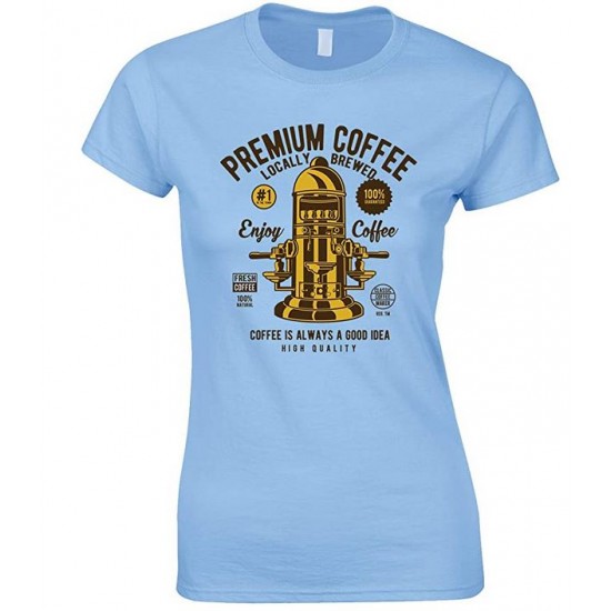  Premium Coffee Locally Brewed-Coffee is Always A Good Idea Ladies  T Shirt 