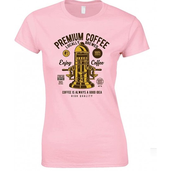  Premium Coffee Locally Brewed-Coffee is Always A Good Idea Ladies  T Shirt 