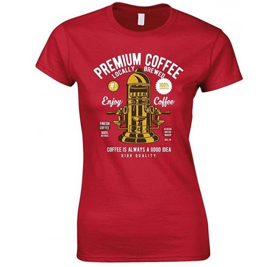  Premium Coffee Locally Brewed-Coffee is Always A Good Idea Ladies  T Shirt 