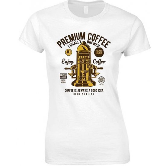  Premium Coffee Locally Brewed-Coffee is Always A Good Idea Ladies  T Shirt 