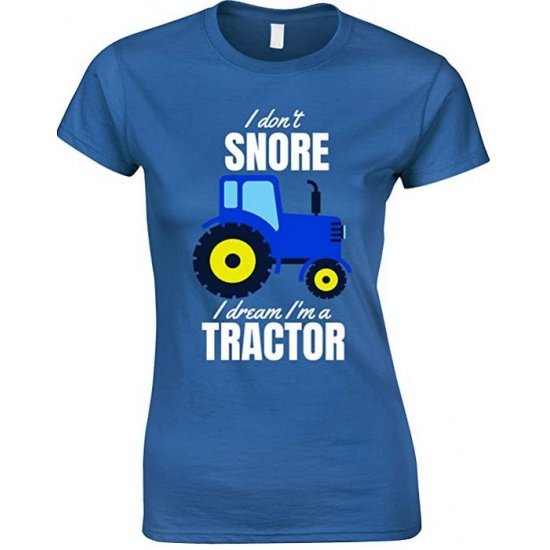 I Don't Snore I Dream I'm A Blue Tractor Funny Ladies T Shirt 