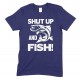 Shut Up And Fish - Adults Unisex Fishing T Shirt